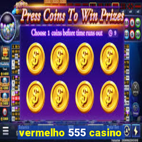 vermelho 555 casino